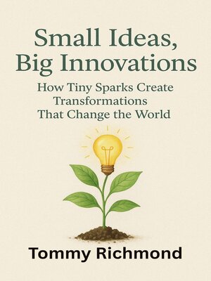 cover image of Small Ideas, Big Innovations
